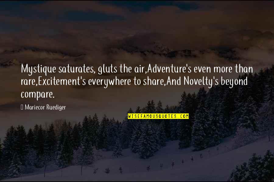 Novelty's Quotes By Mariecor Ruediger: Mystique saturates, gluts the air,Adventure's even more than