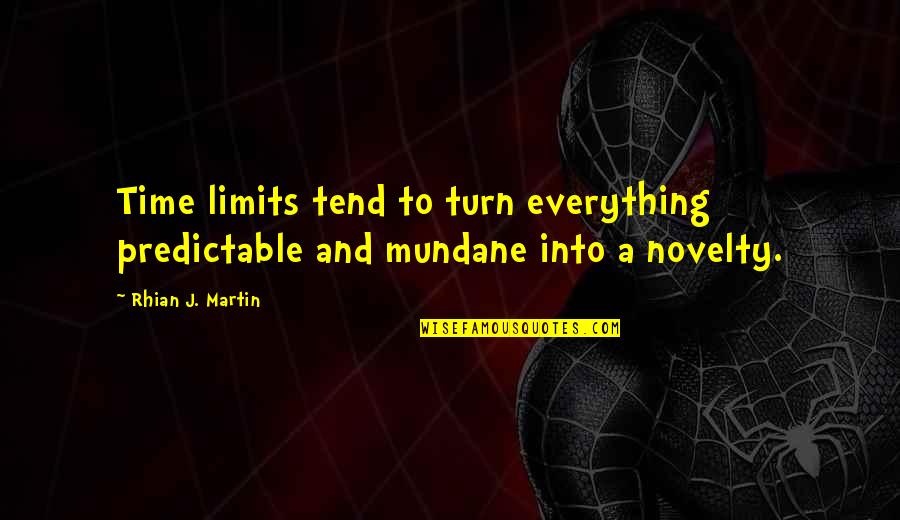 Novelty's Quotes By Rhian J. Martin: Time limits tend to turn everything predictable and