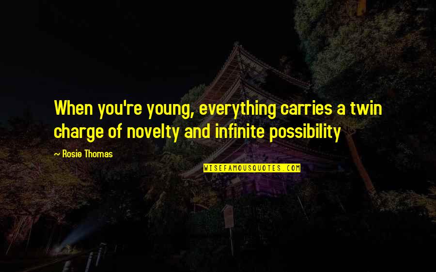 Novelty's Quotes By Rosie Thomas: When you're young, everything carries a twin charge