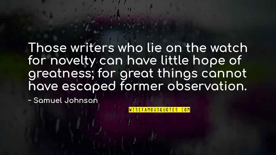 Novelty's Quotes By Samuel Johnson: Those writers who lie on the watch for