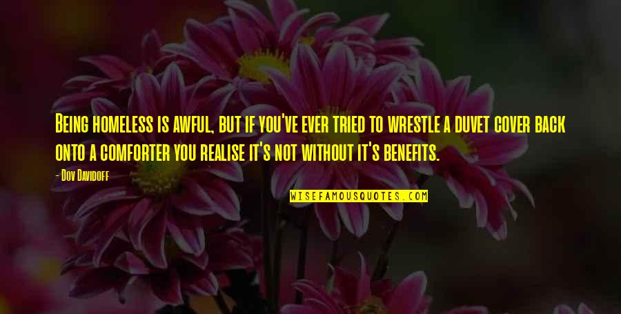 November 1 2014 Quotes By Dov Davidoff: Being homeless is awful, but if you've ever November 1 2014 Quotes By Dov Davidoff: Being homeless is awful, but if you've ever