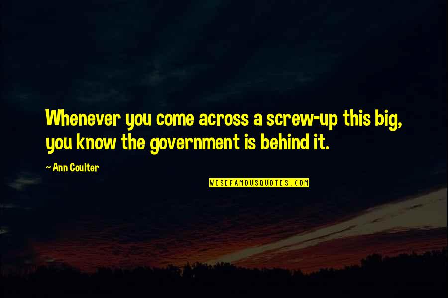 November 11th Remembrance Quotes By Ann Coulter: Whenever you come across a screw-up this big,
