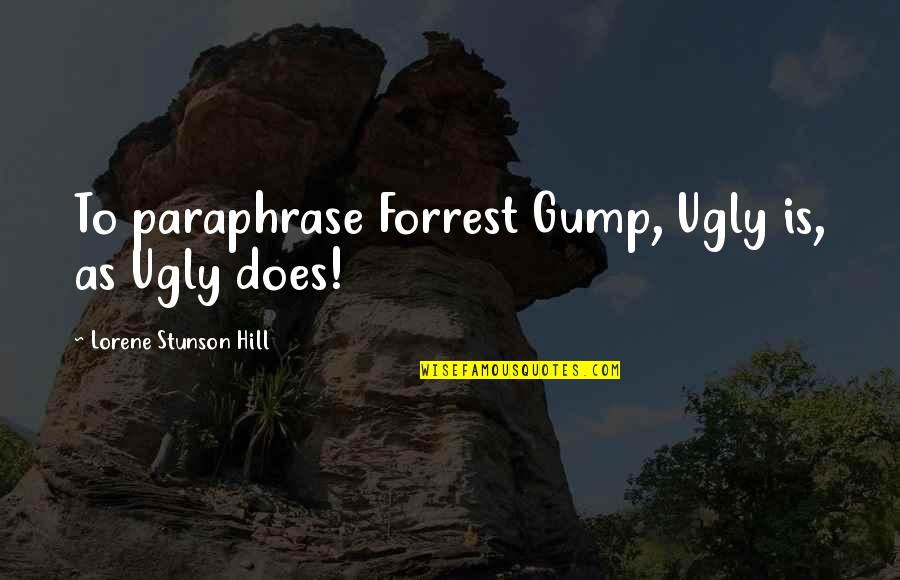 November 11th Remembrance Quotes By Lorene Stunson Hill: To paraphrase Forrest Gump, Ugly is, as Ugly November 11th Remembrance Quotes By Lorene Stunson Hill: To paraphrase Forrest Gump, Ugly is, as Ugly