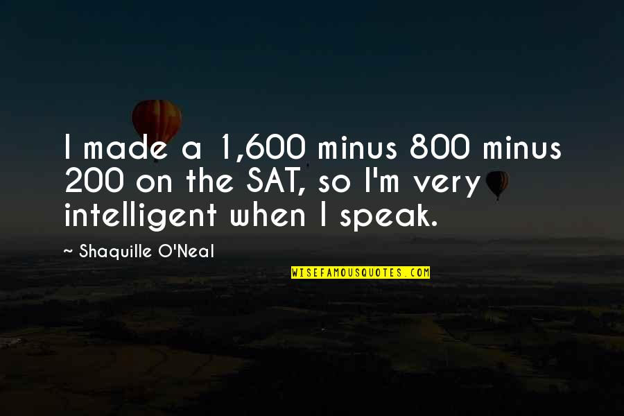 November 11th Remembrance Quotes By Shaquille O'Neal: I made a 1,600 minus 800 minus 200