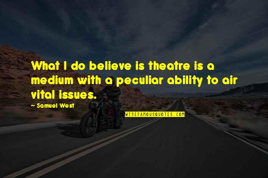 November 1st 2021 Quotes By Samuel West: What I do believe is theatre is a