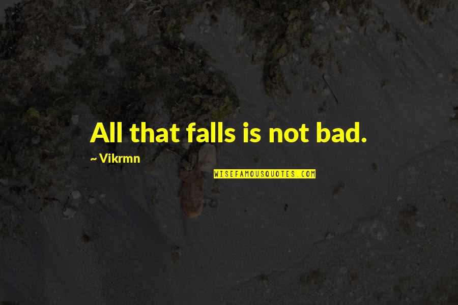 November 2 All Souls Day Quotes By Vikrmn: All that falls is not bad. November 2 All Souls Day Quotes By Vikrmn: All that falls is not bad.