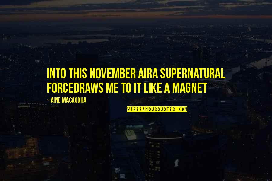 November 2 Quotes By Aine MacAodha: Into this November aira supernatural forcedraws me to