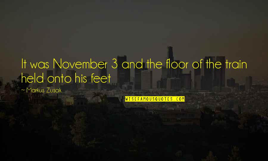 November 2 Quotes By Markus Zusak: It was November 3 and the floor of