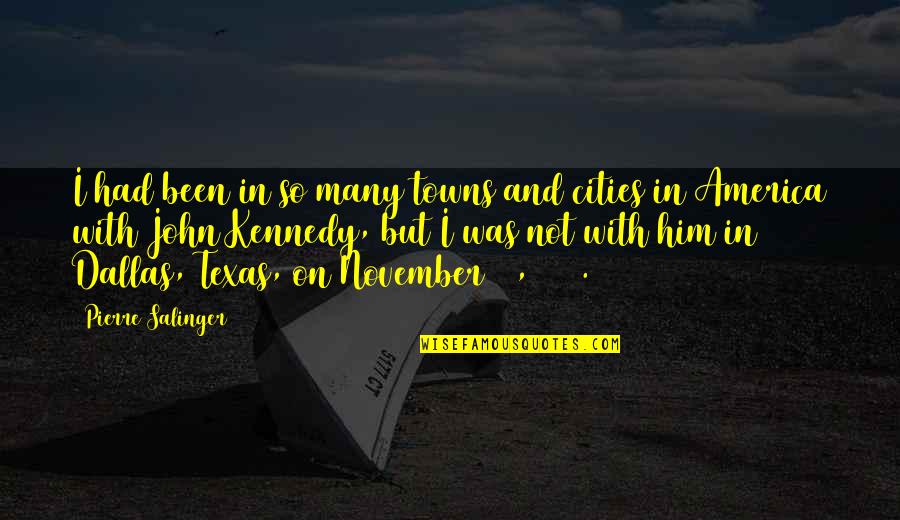 November 2 Quotes By Pierre Salinger: I had been in so many towns and November 2 Quotes By Pierre Salinger: I had been in so many towns and