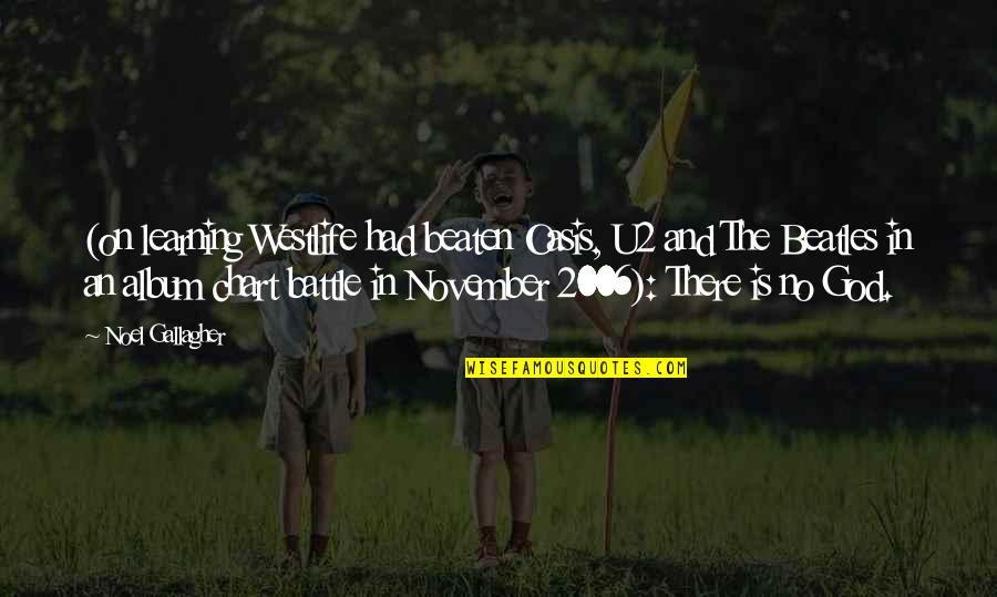 November 3 Quotes By Noel Gallagher: (on learning Westlife had beaten Oasis, U2 and November 3 Quotes By Noel Gallagher: (on learning Westlife had beaten Oasis, U2 and