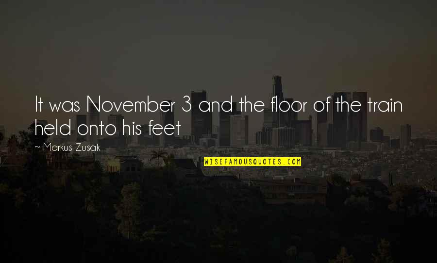 November 4 Quotes By Markus Zusak: It was November 3 and the floor of