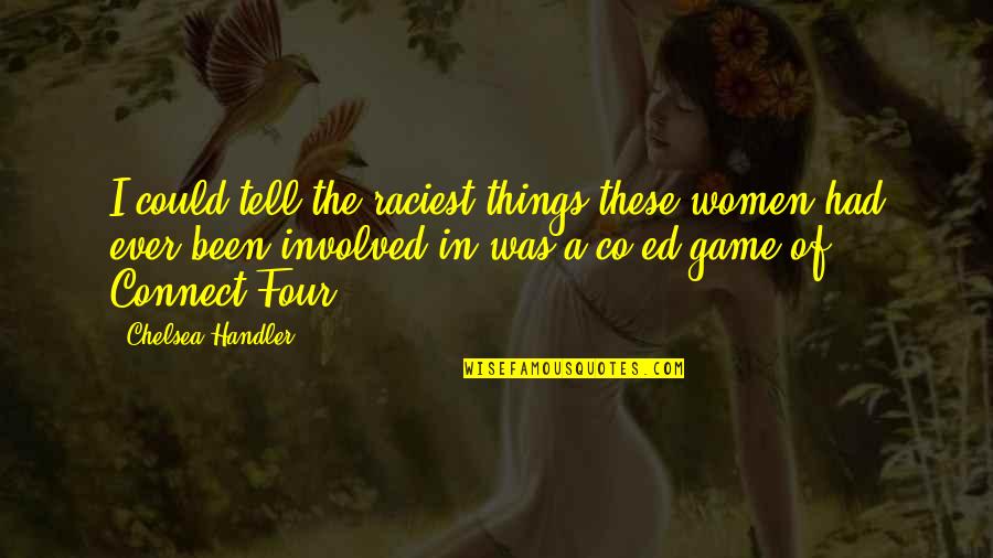 November 9 Love Quotes By Chelsea Handler: I could tell the raciest things these women November 9 Love Quotes By Chelsea Handler: I could tell the raciest things these women