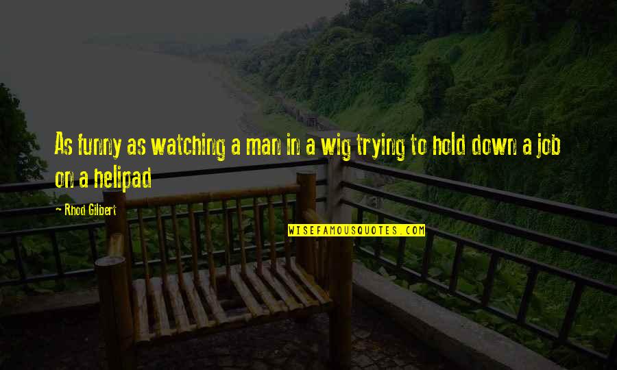 November And Thanksgiving Quotes By Rhod Gilbert: As funny as watching a man in a