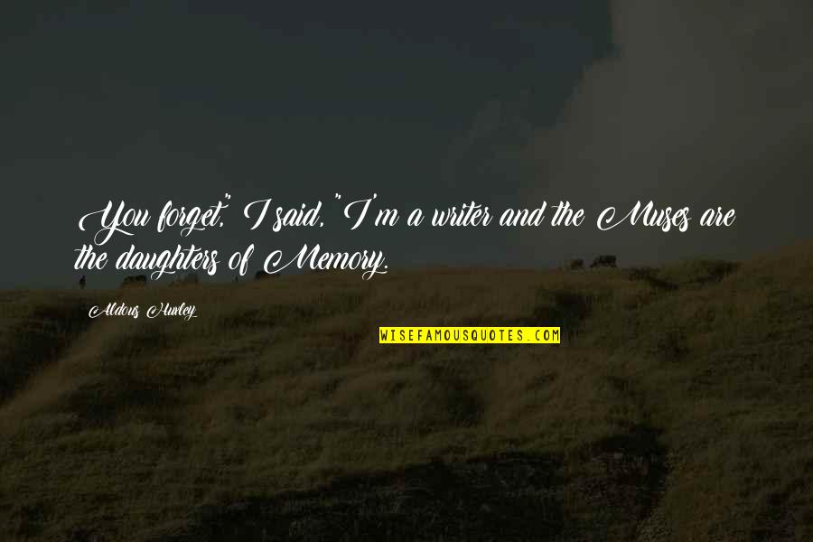 November Funny Quotes By Aldous Huxley: You forget," I said, "I'm a writer and