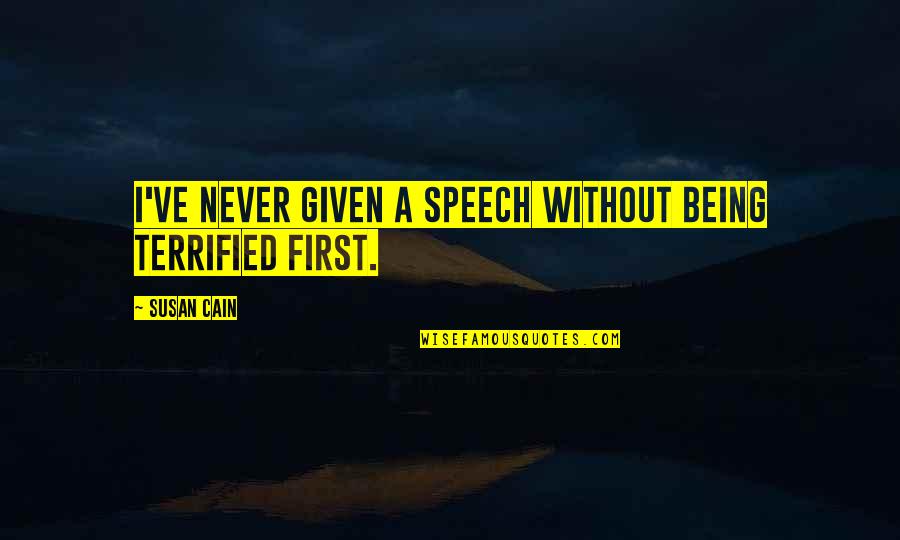 November Good Night Quotes By Susan Cain: I've never given a speech without being terrified