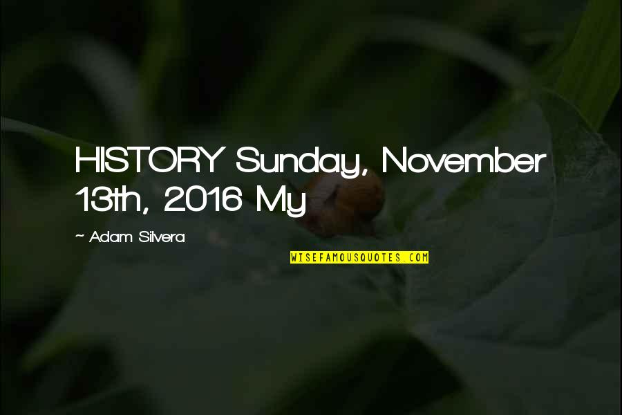 November Quotes By Adam Silvera: HISTORY Sunday, November 13th, 2016 My