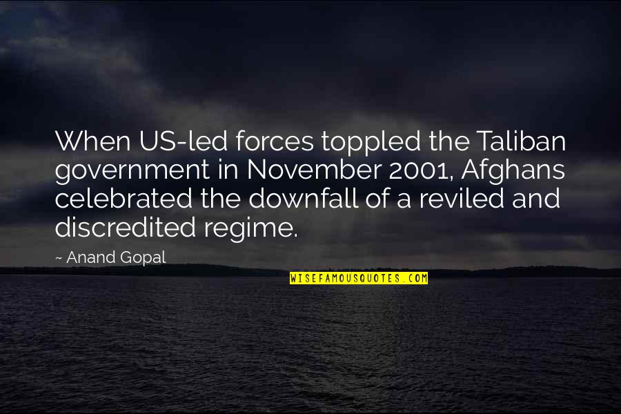 November Quotes By Anand Gopal: When US-led forces toppled the Taliban government in