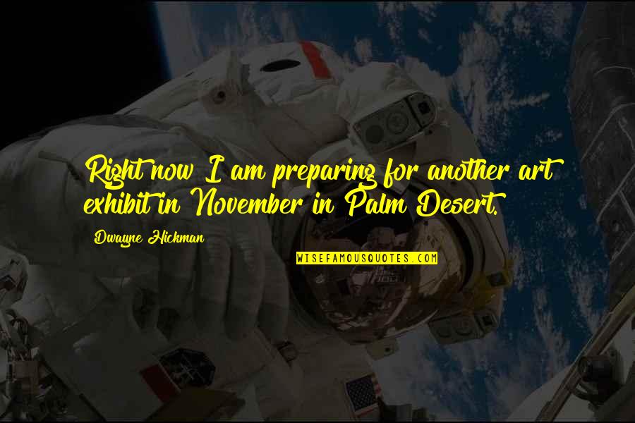 November Quotes By Dwayne Hickman: Right now I am preparing for another art