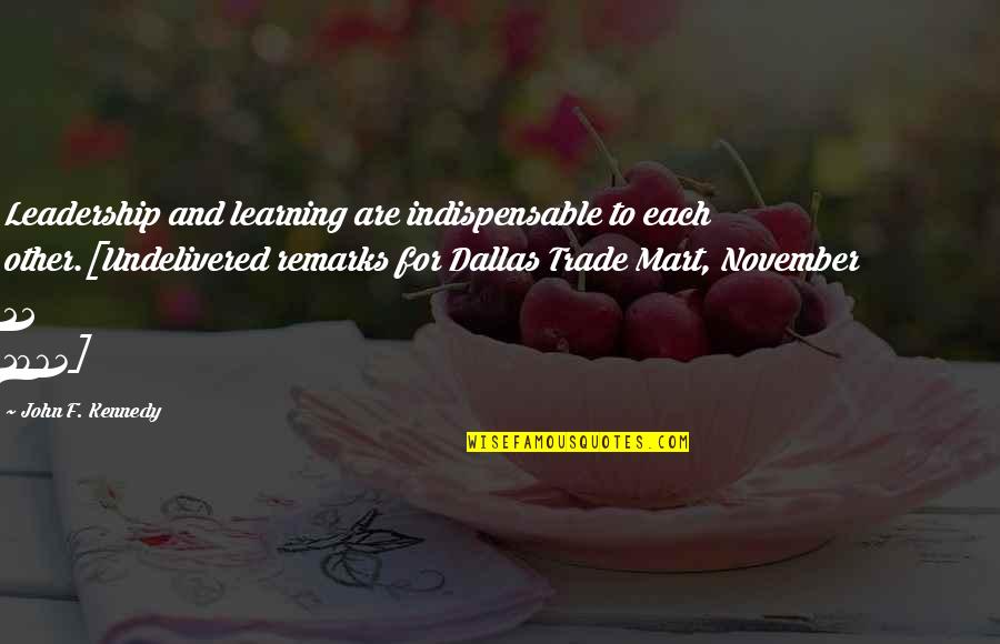 November Quotes By John F. Kennedy: Leadership and learning are indispensable to each other.[Undelivered