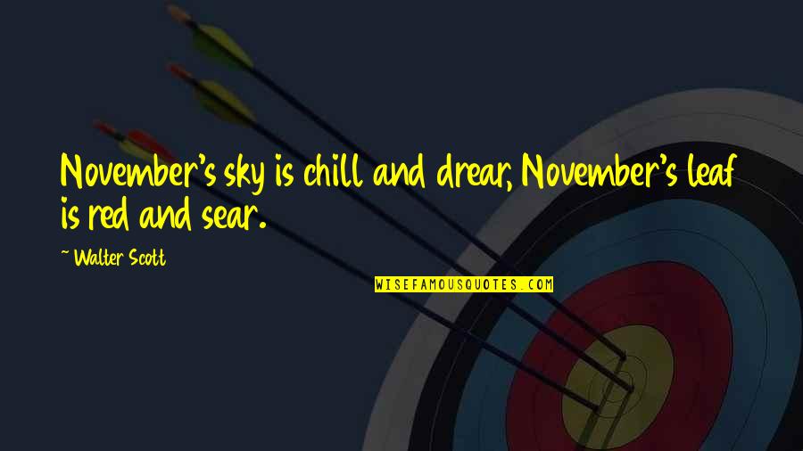 November Quotes By Walter Scott: November's sky is chill and drear, November's leaf