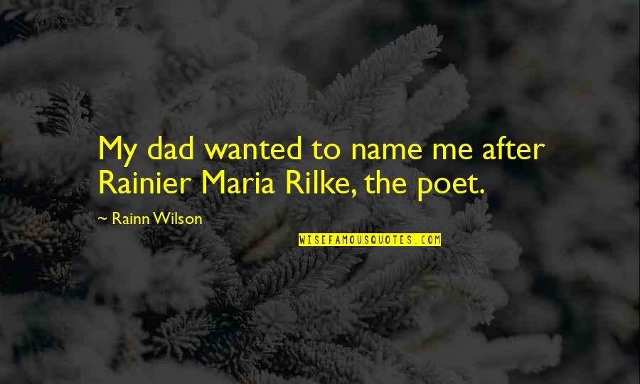 November Rain Song Quotes By Rainn Wilson: My dad wanted to name me after Rainier