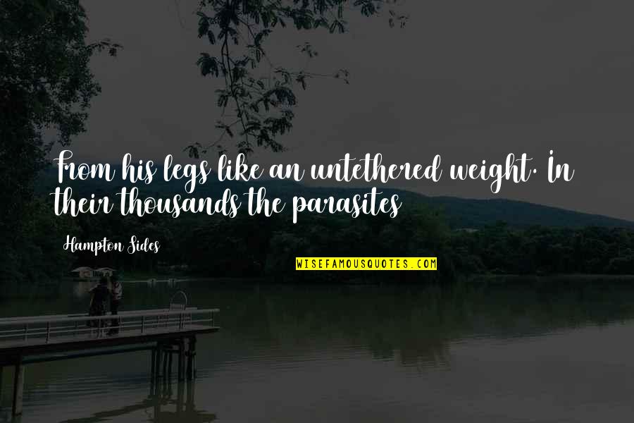 November Scorpio Quotes By Hampton Sides: From his legs like an untethered weight. In