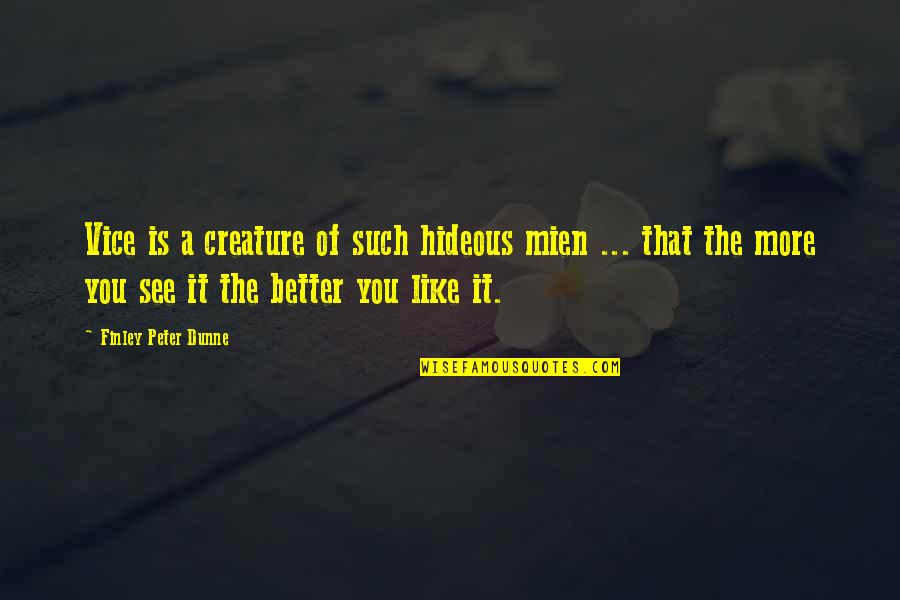 Novemberstern Quotes By Finley Peter Dunne: Vice is a creature of such hideous mien Novemberstern Quotes By Finley Peter Dunne: Vice is a creature of such hideous mien
