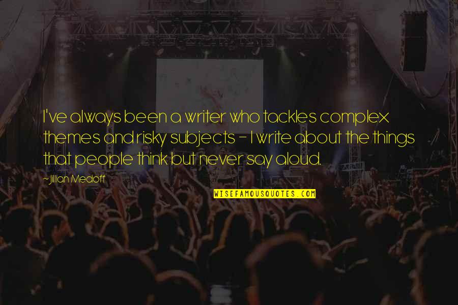 Novemberstern Quotes By Jillian Medoff: I've always been a writer who tackles complex Novemberstern Quotes By Jillian Medoff: I've always been a writer who tackles complex