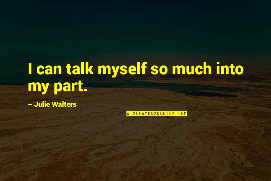Novemberstern Quotes By Julie Walters: I can talk myself so much into my Novemberstern Quotes By Julie Walters: I can talk myself so much into my