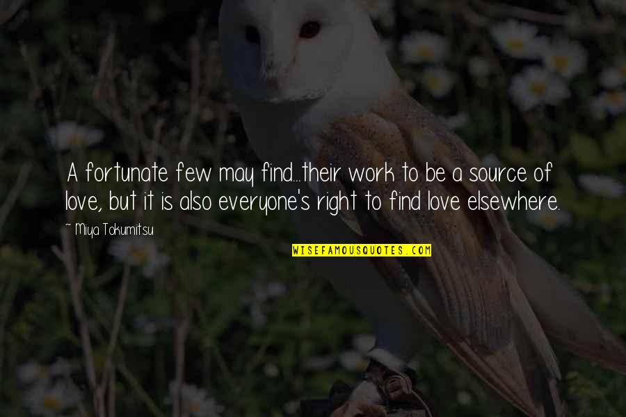 Novemberstern Quotes By Miya Tokumitsu: A fortunate few may find...their work to be Novemberstern Quotes By Miya Tokumitsu: A fortunate few may find...their work to be