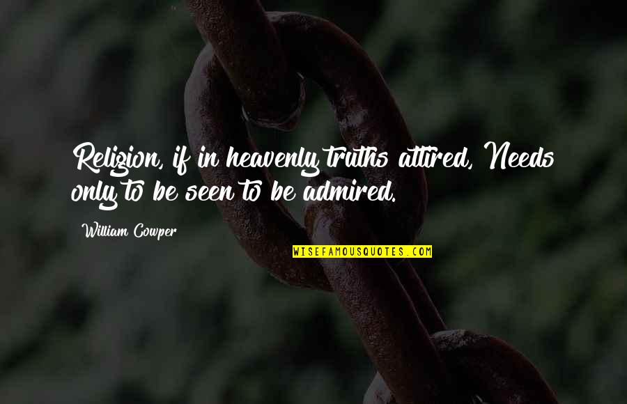Novemberstern Quotes By William Cowper: Religion, if in heavenly truths attired, Needs only
