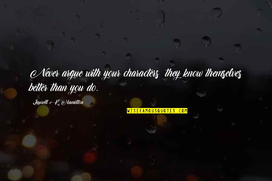 Novemcinctus Quotes By Laurell K. Hamilton: Never argue with your characters; they know themselves Novemcinctus Quotes By Laurell K. Hamilton: Never argue with your characters; they know themselves