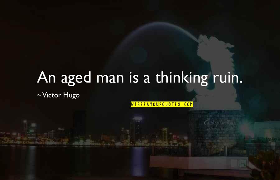 Novemcinctus Quotes By Victor Hugo: An aged man is a thinking ruin. Novemcinctus Quotes By Victor Hugo: An aged man is a thinking ruin.