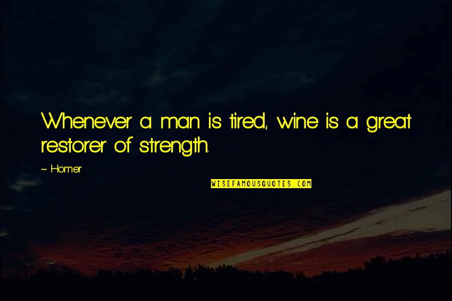 Novemthree Siahaan Quotes By Homer: Whenever a man is tired, wine is a