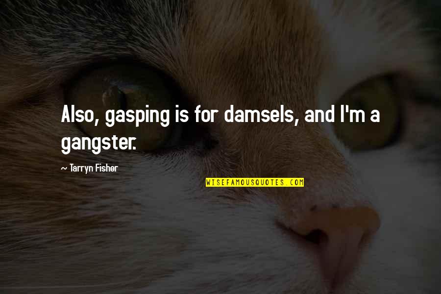 Noveno En Quotes By Tarryn Fisher: Also, gasping is for damsels, and I'm a Noveno En Quotes By Tarryn Fisher: Also, gasping is for damsels, and I'm a