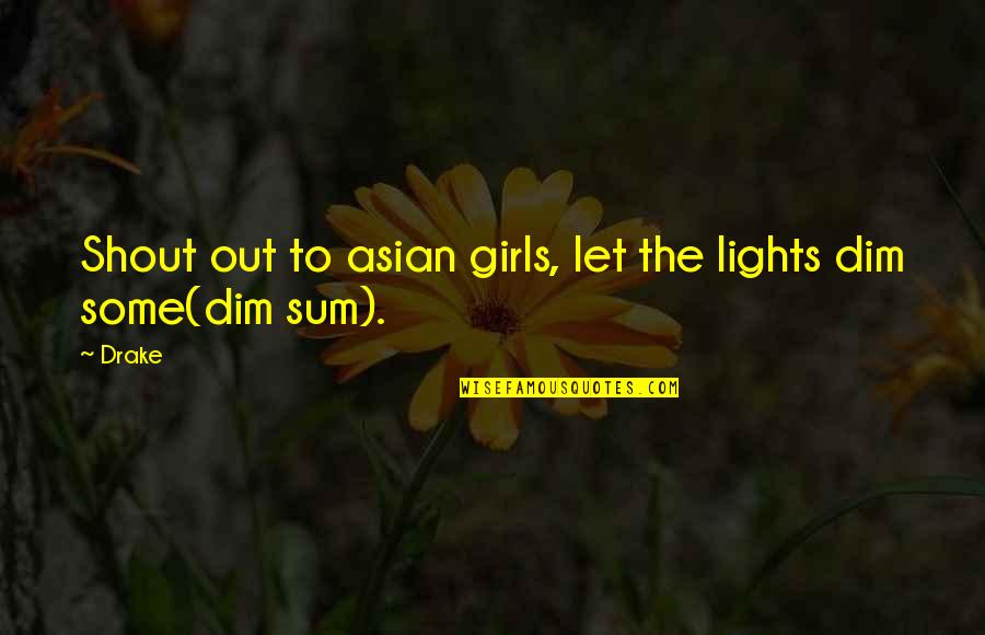 Noventa Y Quotes By Drake: Shout out to asian girls, let the lights