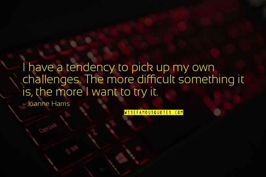 Novera 40 Quotes By Joanne Harris: I have a tendency to pick up my Novera 40 Quotes By Joanne Harris: I have a tendency to pick up my