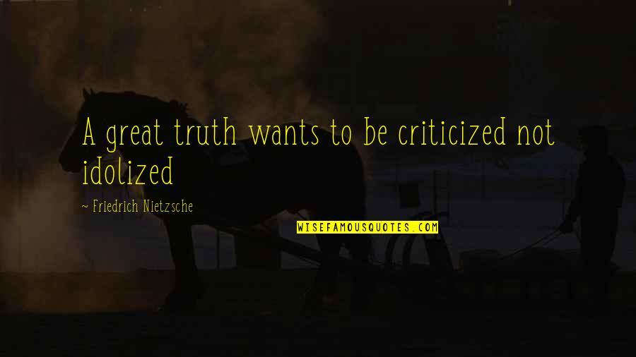 Noverre Musson Quotes By Friedrich Nietzsche: A great truth wants to be criticized not Noverre Musson Quotes By Friedrich Nietzsche: A great truth wants to be criticized not