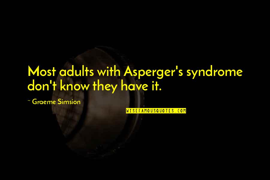 Noverre Musson Quotes By Graeme Simsion: Most adults with Asperger's syndrome don't know they Noverre Musson Quotes By Graeme Simsion: Most adults with Asperger's syndrome don't know they