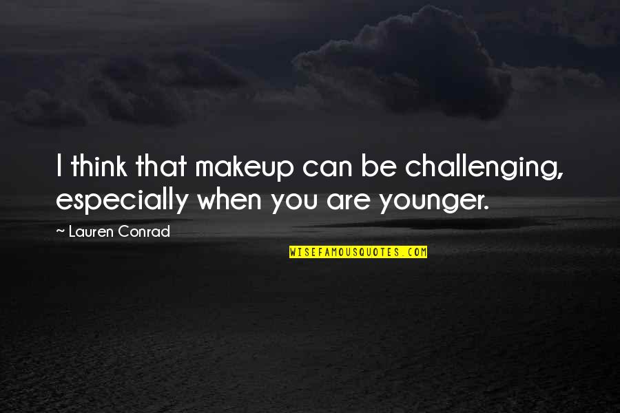 Novesteras Helene Quotes By Lauren Conrad: I think that makeup can be challenging, especially