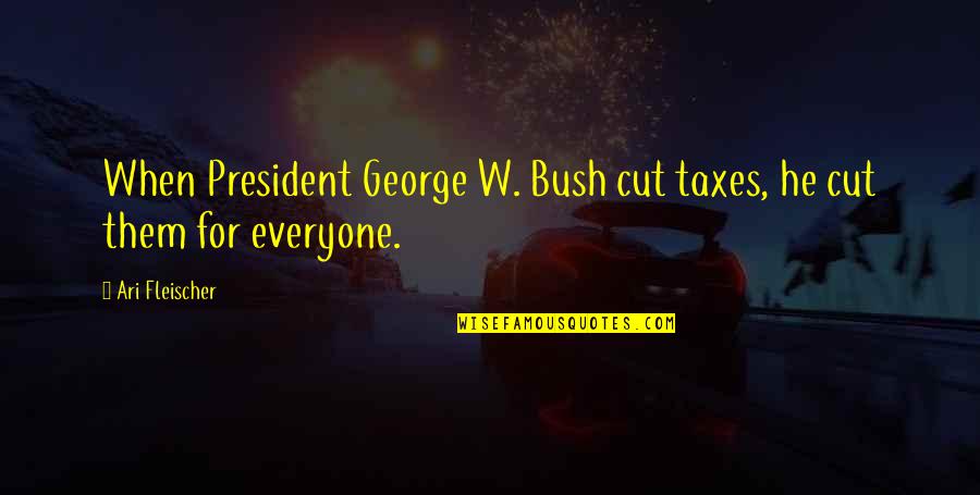 Novgorod Kremlin Quotes By Ari Fleischer: When President George W. Bush cut taxes, he