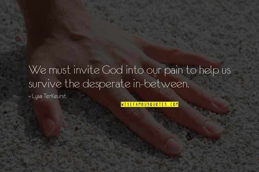 Novgorod Kremlin Quotes By Lysa TerKeurst: We must invite God into our pain to
