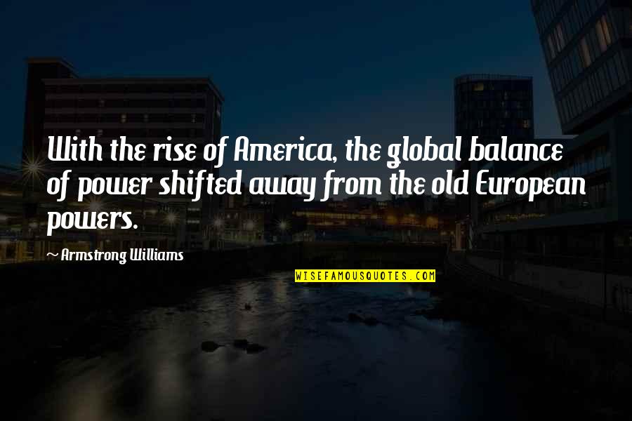 Novial Gold Quotes By Armstrong Williams: With the rise of America, the global balance