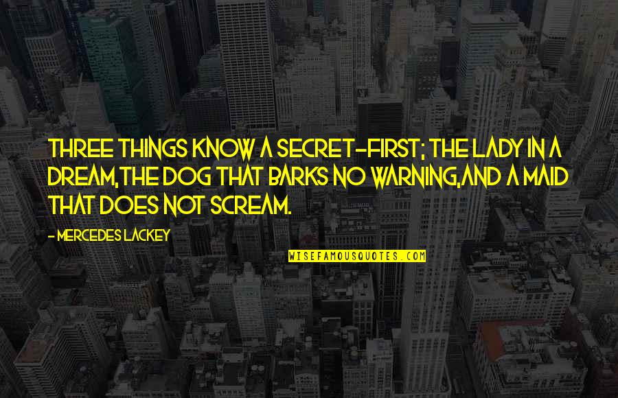 Novias Celosas Quotes By Mercedes Lackey: Three things know a secret-First; the lady in