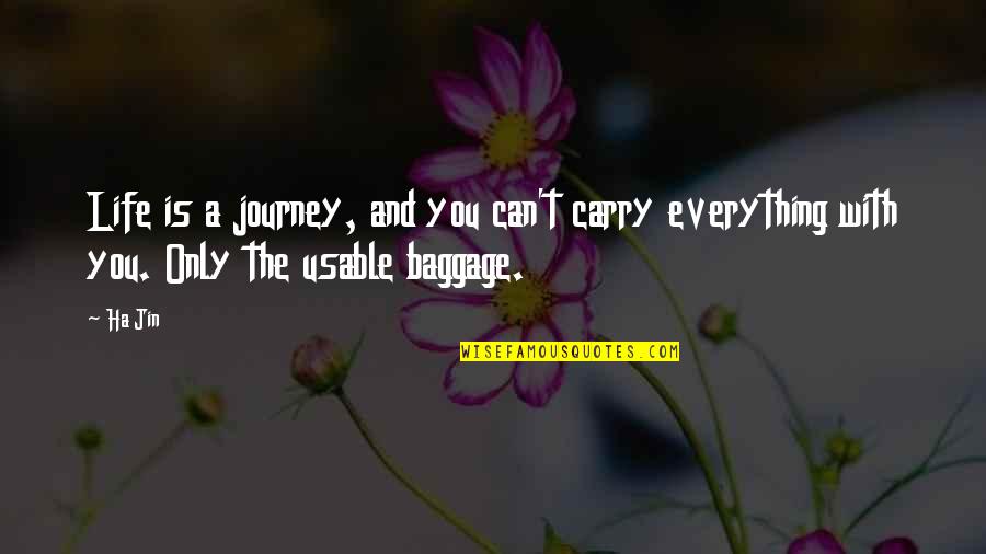 Novias De Jorge Quotes By Ha Jin: Life is a journey, and you can't carry