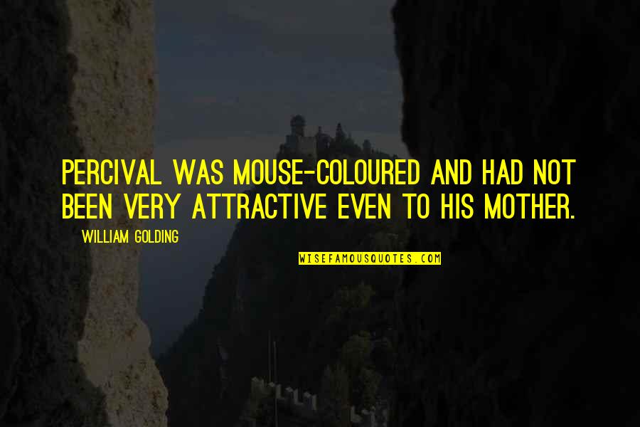 Novias De Ricky Quotes By William Golding: Percival was mouse-coloured and had not been very