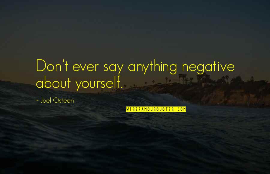 Noviazgos Lindos Quotes By Joel Osteen: Don't ever say anything negative about yourself.