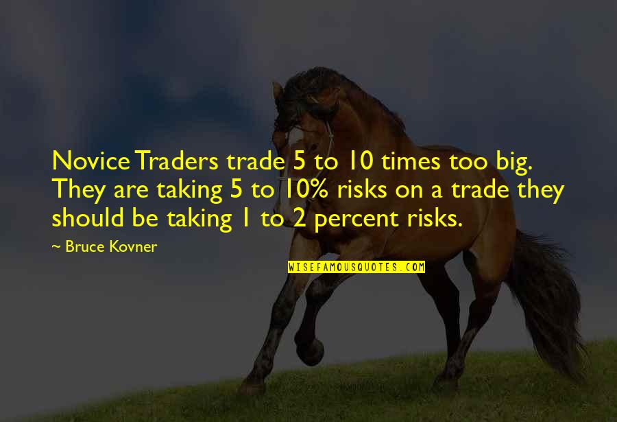 Novice Quotes By Bruce Kovner: Novice Traders trade 5 to 10 times too