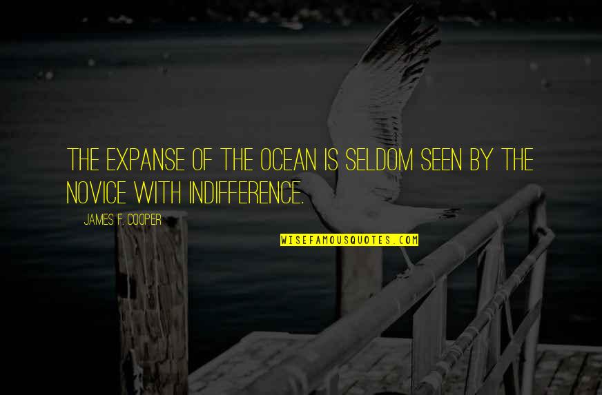 Novice Quotes By James F. Cooper: The expanse of the ocean is seldom seen