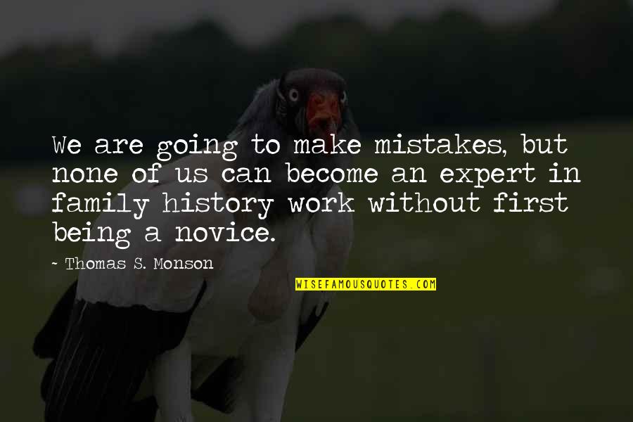 Novice Quotes By Thomas S. Monson: We are going to make mistakes, but none